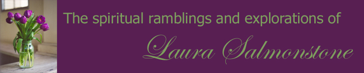 The spiritual ramblings and explorations of Laura Salmonstone